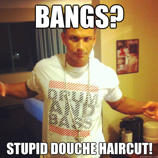BANGS? stupid douche haircut!  Drum and Bass DJ Pauly D