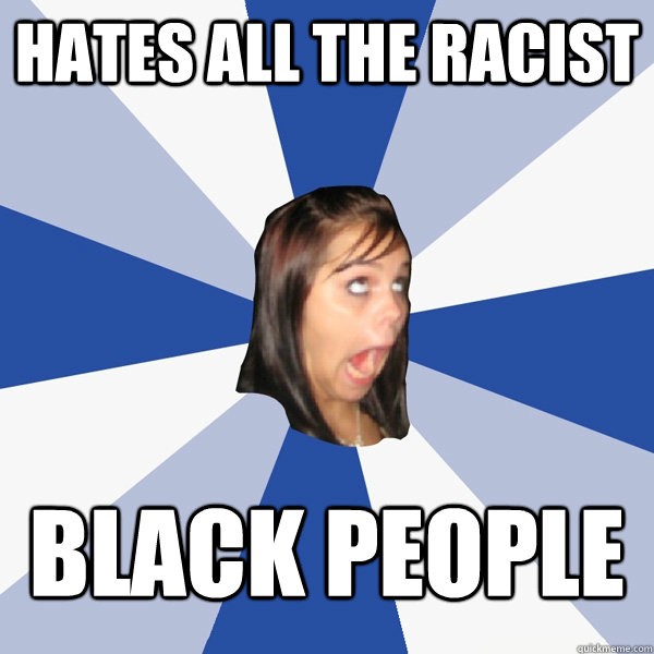 Hates all the racist black people  Annoying Facebook Girl