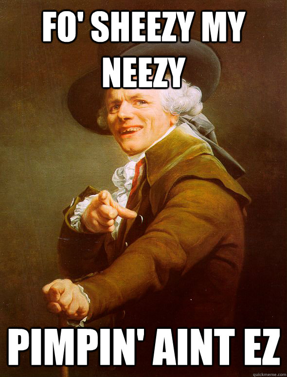 FO' SHEEZY MY NEEZY PIMPIN' AINT EZ  Joseph Ducreux