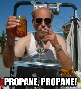  PROPANE, PROPANE!  