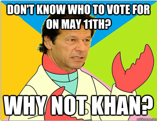 Don't know who to vote for on may 11th? Why not khan? - Don't know who to vote for on may 11th? Why not khan?  Misc