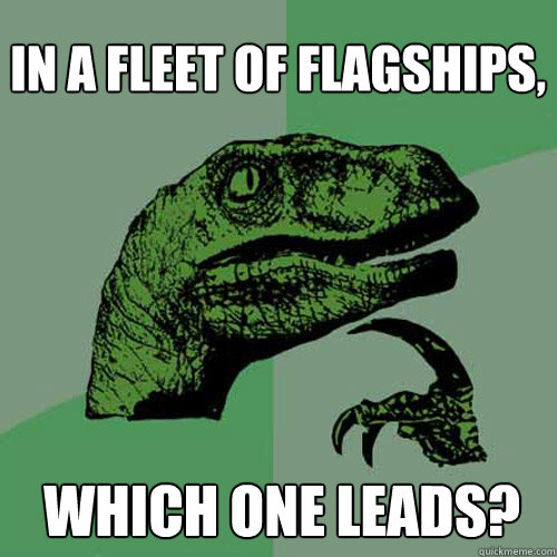 in a fleet of flagships, which one leads? - in a fleet of flagships, which one leads?  Philosoraptor