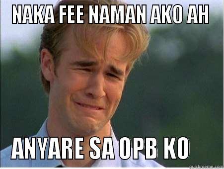 NAKA FEE NAMAN AKO AH ANYARE SA OPB KO     1990s Problems