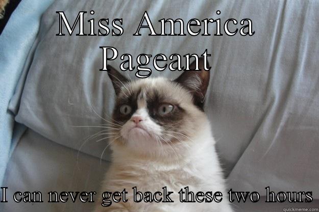MISS AMERICA PAGEANT I CAN NEVER GET BACK THESE TWO HOURS Grumpy Cat