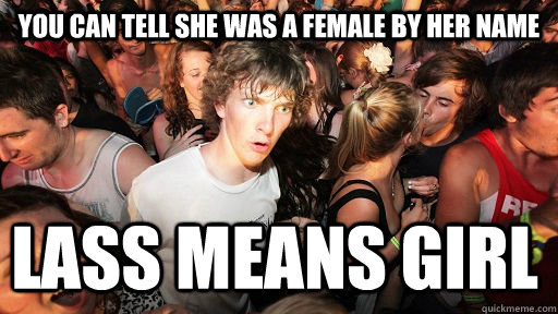 You can tell she was a female by her name Lass means girl  Sudden Clarity Clarence
