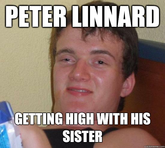 peter linnard getting high with his sister  Really High Guy