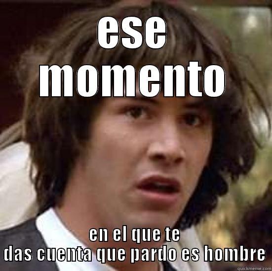 ESE MOMENTO EN EL QUE TE DAS CUENTA QUE PARDO ES HOMBRE conspiracy keanu