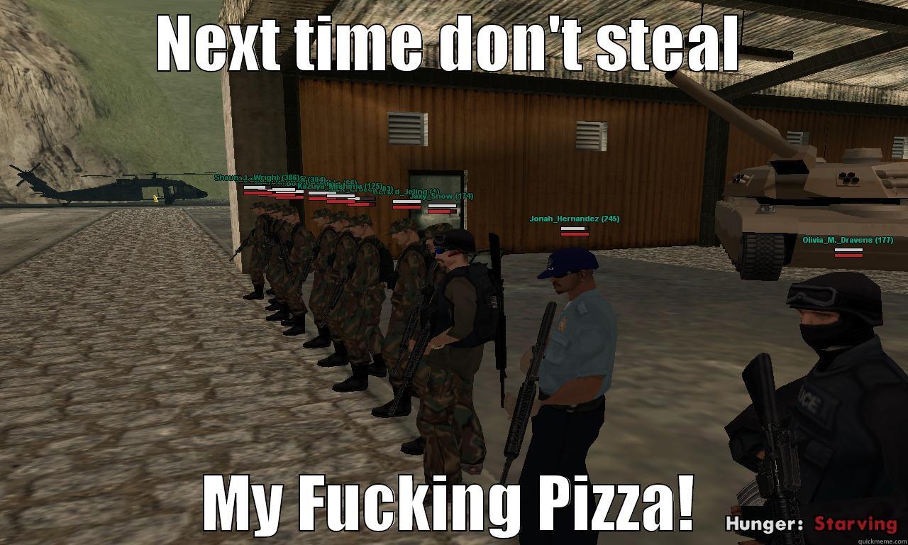 NEXT TIME DON'T STEAL MY FUCKING PIZZA! Misc