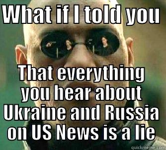 WHAT IF I TOLD YOU  THAT EVERYTHING YOU HEAR ABOUT UKRAINE AND RUSSIA ON US NEWS IS A LIE Matrix Morpheus