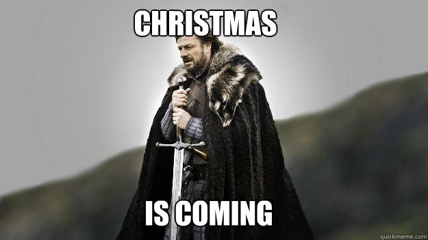 CHRISTMAS IS COMING - CHRISTMAS IS COMING  Ned stark winter is coming