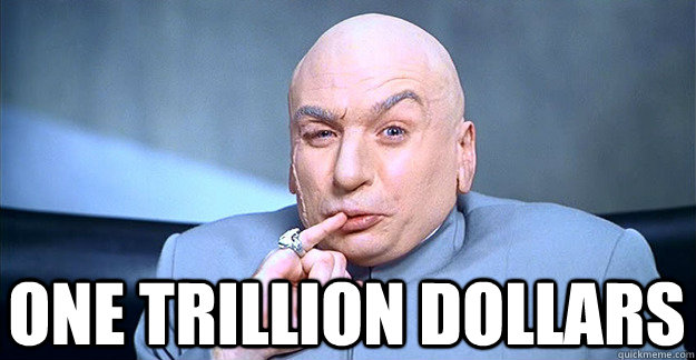  ONE TRILLION DOLLARS -  ONE TRILLION DOLLARS  Dr. Evil