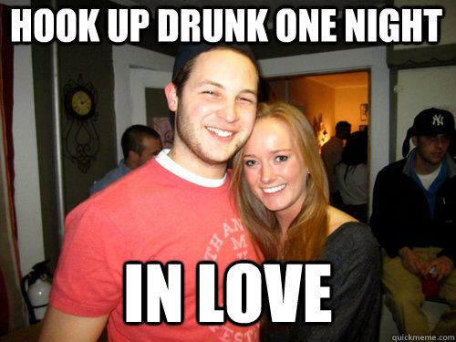 Hook up drunk one night IN LOVE - Hook up drunk one night IN LOVE  Freshman Couple