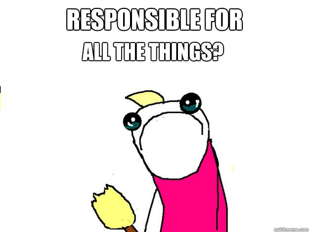 responsible for all the things?  All the things sad