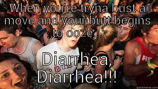 WHEN YOU'RE TRYNA BUST A MOVE AND YOUR BUTT BEGINS TO OOZE... DIARRHEA, DIARRHEA!!! Sudden Clarity Clarence
