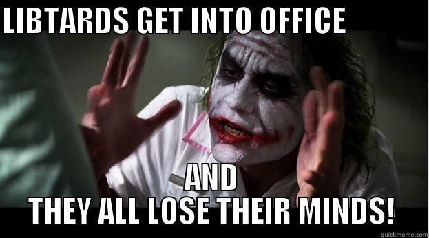 LIBTARDS GET INTO OFFICE              AND THEY ALL LOSE THEIR MINDS! Joker Mind Loss