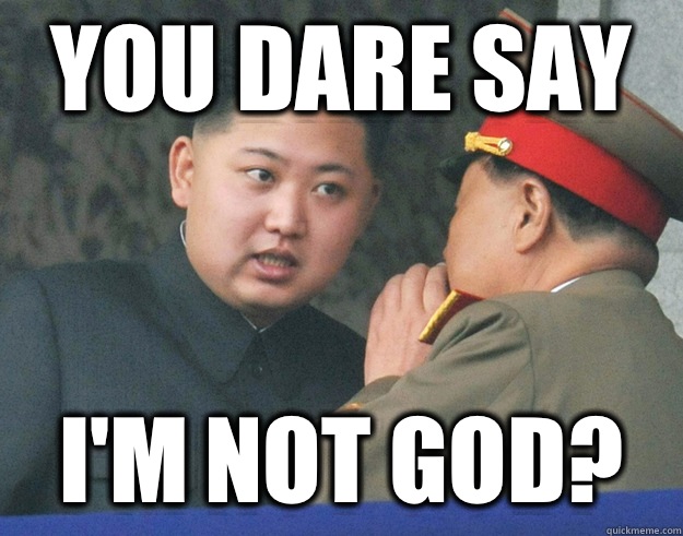 You DARE say I'm not God?  Hungry Kim Jong Un