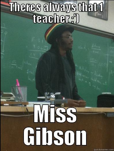 THERES ALWAYS THAT 1 TEACHER :') MISS GIBSON Rasta Science Teacher