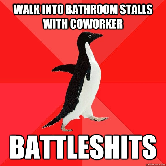 walk into bathroom stalls with coworker battleshits - walk into bathroom stalls with coworker battleshits  Socially Awesome Penguin