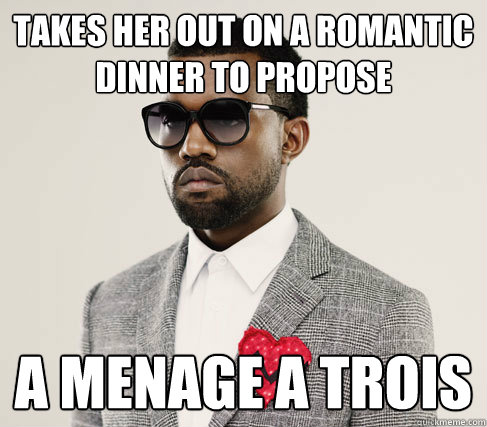 takes her out on a romantic dinner to propose a Menage a trois  Romantic Kanye