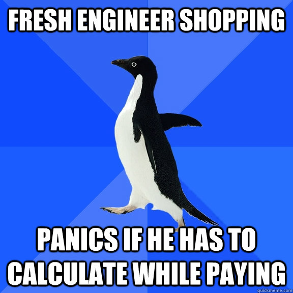 fresh engineer shopping panics if he has to calculate while paying  Socially Awkward Penguin