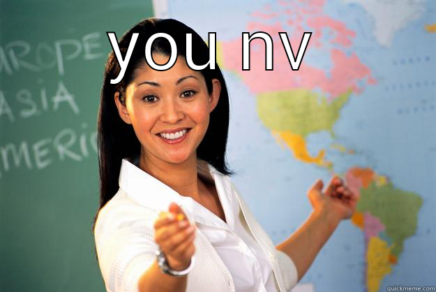 YOU NV  Unhelpful High School Teacher
