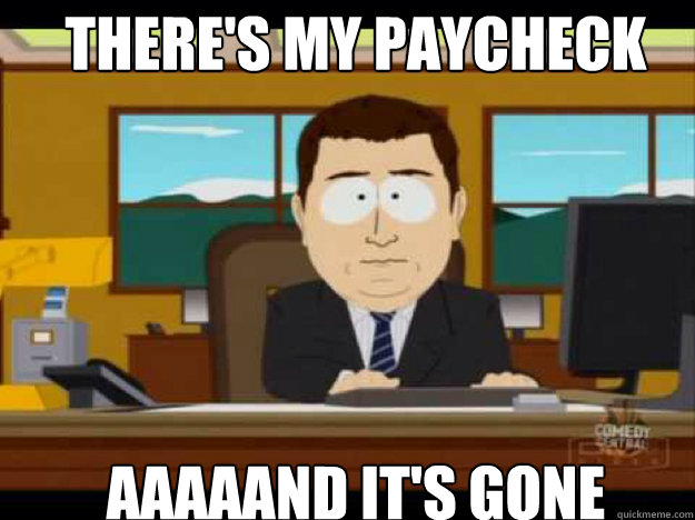 There's my Paycheck AAAAAND IT'S GONE - There's my Paycheck AAAAAND IT'S GONE  Misc