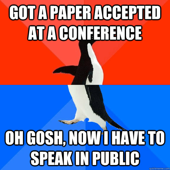 Got a paper accepted at a conference Oh gosh, now I have to speak in public  Socially Awesome Awkward Penguin
