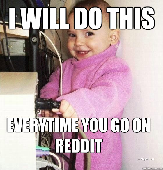 i will do this everytime you go on reddit  Troll Baby