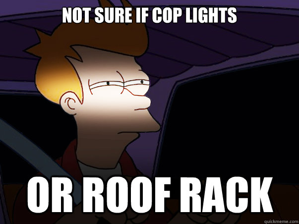 NOT SURE IF COP LIGHTS OR ROOF RACK  Fry Driving at Night