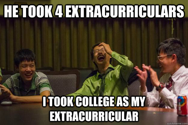 He took 4 extracurriculars I took college as my extracurricular  Mocking Asian