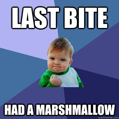 Last bite had a marshmallow  Success Kid