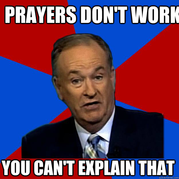 prayers don't work You can't explain that  