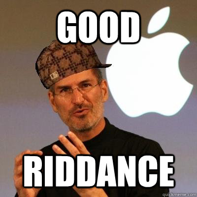 GOOD RIDDANCE  Scumbag Steve Jobs
