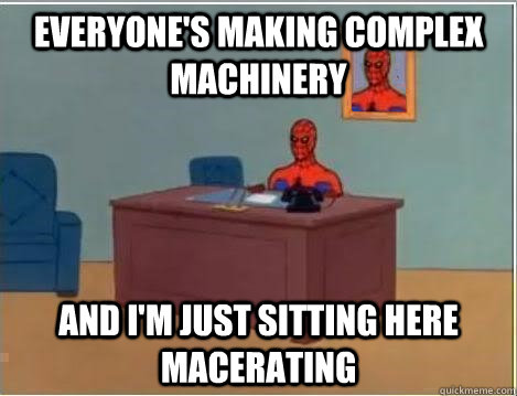 Everyone's making complex machinery and I'm just sitting here macerating - Everyone's making complex machinery and I'm just sitting here macerating  Spiderman Desk