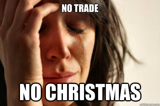 No trade No Christmas  First World Problems