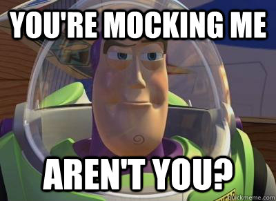 You're Mocking Me Aren't You?  Buzz Lightyear
