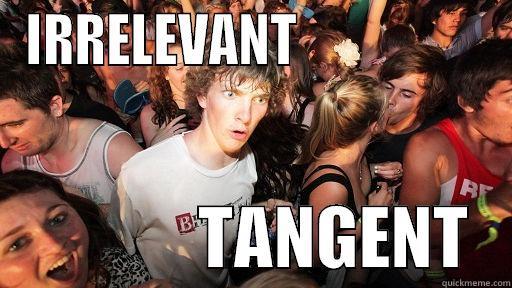 IRRELEVANT                                  TANGENT   Sudden Clarity Clarence