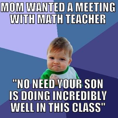 MOM WANTED A MEETING WITH MATH TEACHER 