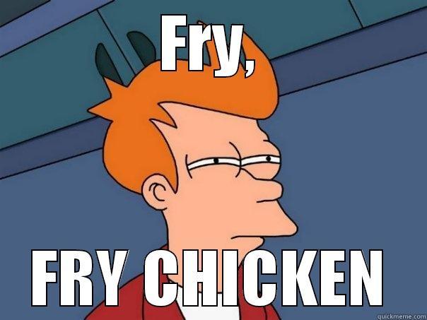 FRY, FRY CHICKEN Futurama Fry