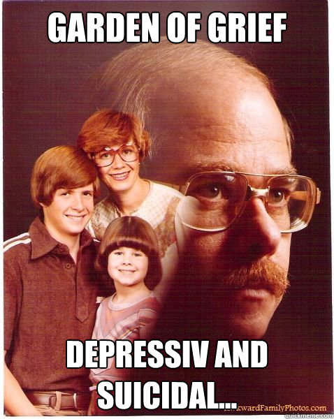 Garden of Grief Depressiv and Suicidal...  Vengeance Dad