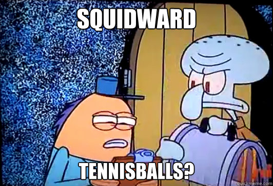 squidward tennisballs? - squidward tennisballs?  Misc