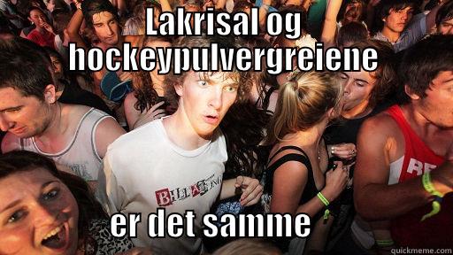 LAKRISAL OG HOCKEYPULVERGREIENE                   ER DET SAMME                      Sudden Clarity Clarence