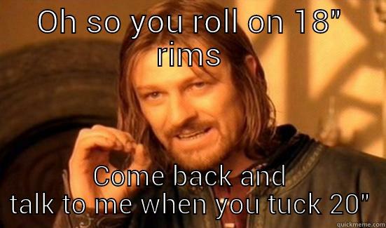 OH SO YOU ROLL ON 18