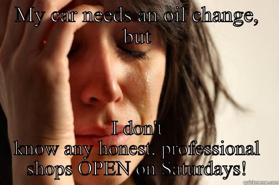 MY CAR NEEDS AN OIL CHANGE, BUT I DON'T KNOW ANY HONEST, PROFESSIONAL SHOPS OPEN ON SATURDAYS! First World Problems