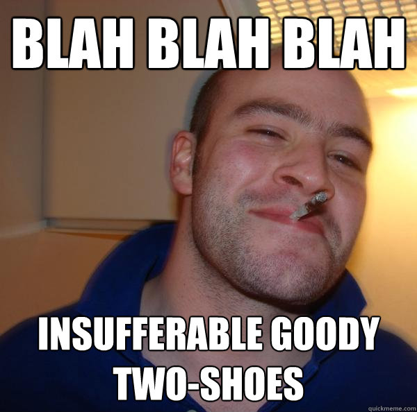 blah blah blah insufferable goody two-shoes - blah blah blah insufferable goody two-shoes  Misc
