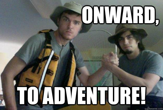                      Onward, to adventure! -                      Onward, to adventure!  Onward to adventure