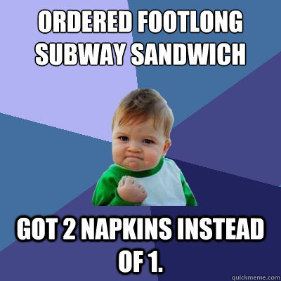 Ordered Footlong Subway Sandwich Got 2 Napkins instead of 1.  Success Kid