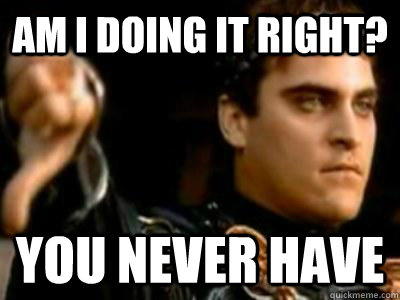 Am I doing it right? You never have  Downvoting Roman