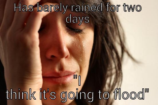 HAS BARELY RAINED FOR TWO DAYS 