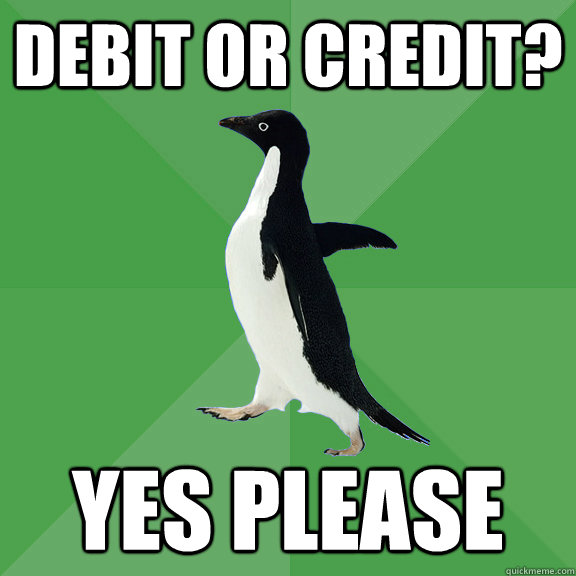 Debit or credit? yes please  